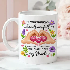 If You Think My Hands Are Full You Should See My Heart - Personalized Mug
